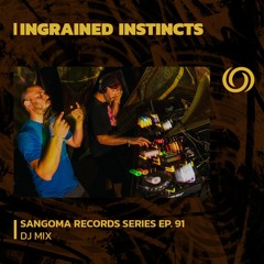 INGRAINED INSTINCTS DJ set | Sangoma Records Series Ep. 91 | 01/06/2023