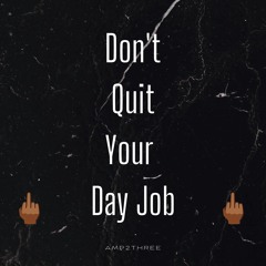 Don't Quit Your Day Job