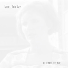 jane - fine day (butternuttz edit)