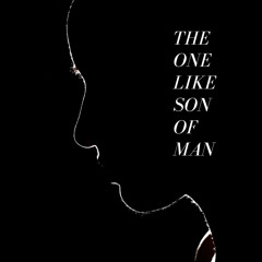 the ONE like SON of MAN - Poetry, Revelation