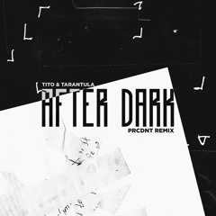 Tito & Tarantula - After Dark (PRCDNT Remix)