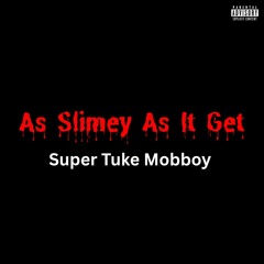 As Slimey As It Get