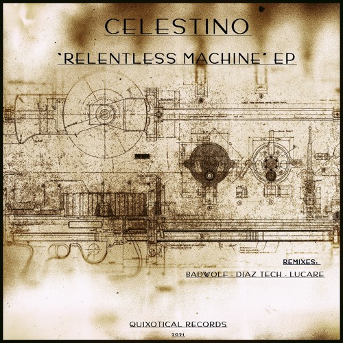 Premiere CF: Celestino —  Relentless Machine (BadWolf Remix) [Quixotical Records]