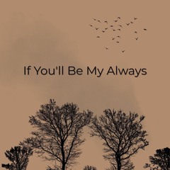 If You'll Be My Always