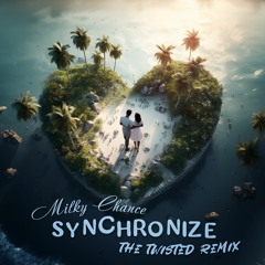 Milky Chance - Synchronize (The Twisted Remix)