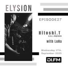 ELYSION @ DI.FM EPISODE27 Hitoshi.T & LuNa