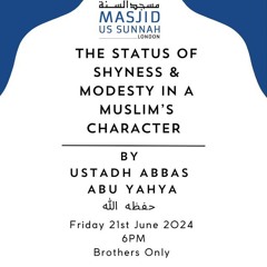 The Status of Shyness and Modesty in a Muslim's Character by Ustadh Abbas Abu Yahya