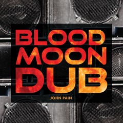 BLOOD MOON DUB Mix by John Pain