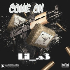 Lil_.A3 – Come On