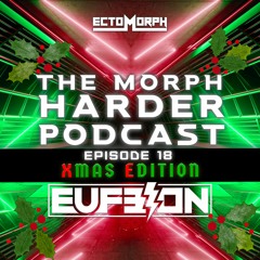 The Morph Harder Podcast: Episode 18 - EUFEION (Xmas Edition)
