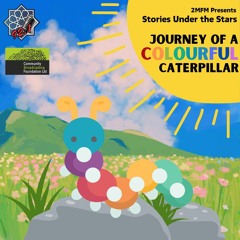 Episode 7: Stories Under the Stars - Journey of a Colourful Caterpillar