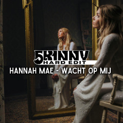 Hannah Mae - Wacht Op Mij (5k1nny Hard Edit)
