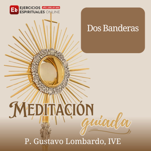 Meditacion guiada Dos Banderas P Gustavo Lombardo IVE