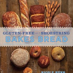 ✔Audiobook⚡️ Gluten-Free on a Shoestring Bakes Bread: (Biscuits, Bagels, Buns, and More)
