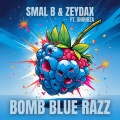 SMAL B & ZEYDAX - BOMB BLUE RAZZ (ft. SHOUBZA) FREE
