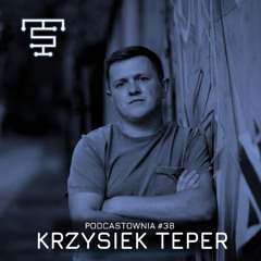 PODCASTOWNIA #38 - KRZYSIEK TEPER