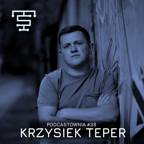 PODCASTOWNIA #38 - KRZYSIEK TEPER