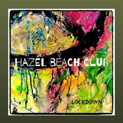 Hazel Beach Club - Lockdown