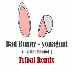 Bad Bunny - Yonaguni - ( Remix By Victor Manuel )