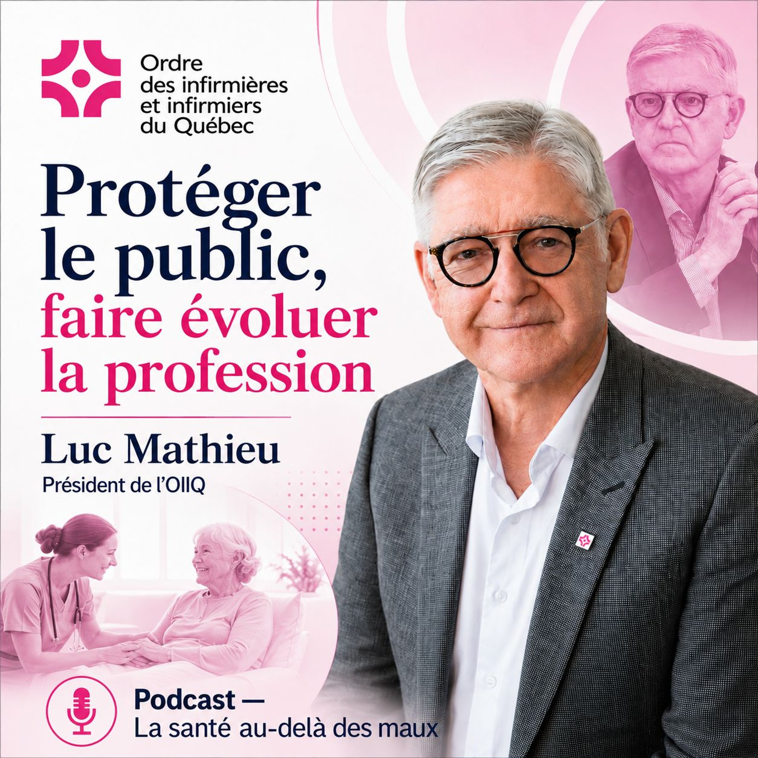 Ép 239 | Protéger le public, faire évoluer la profession. Monsieur Luc Mathieu, président de l'OIIQ