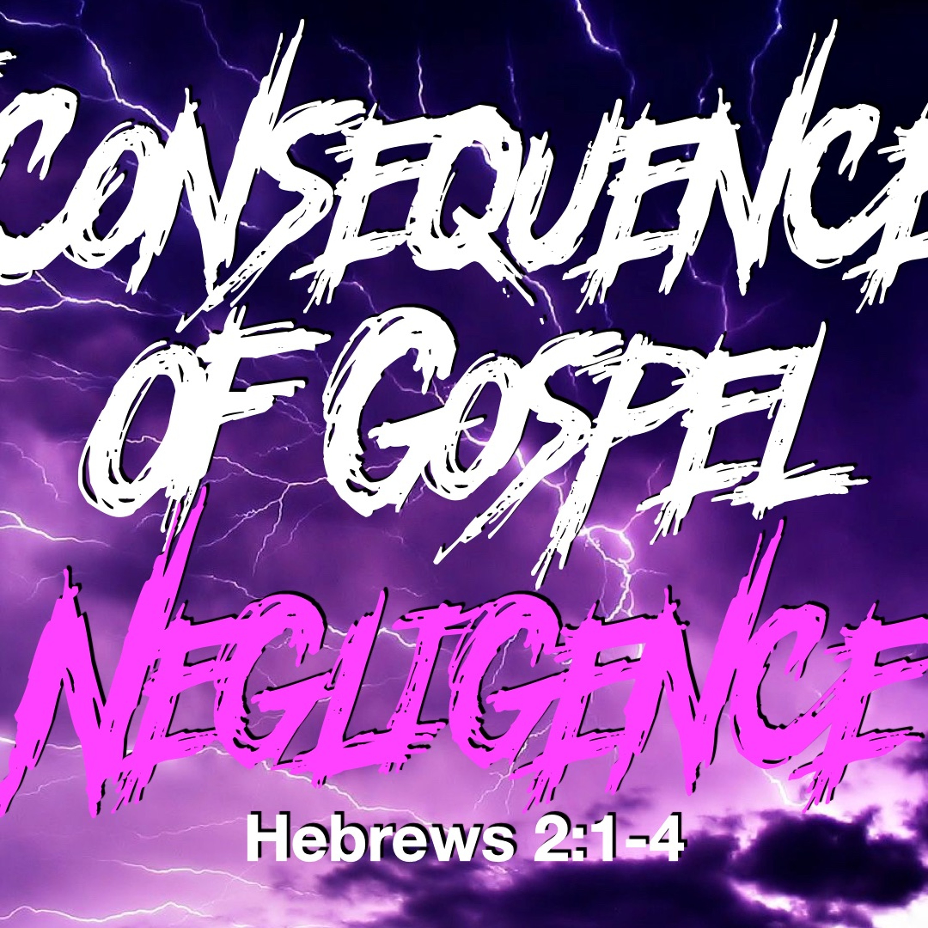 The Consequence Of Gospel Negligence - Hebrews 2:1 -4 - Matthew Niemier episode artwork