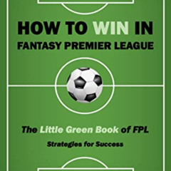 [Read] PDF 📒 How to win in Fantasy Premier League: The Little Green Book of FPL - St