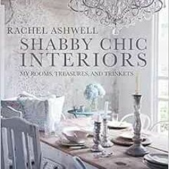 ACCESS EBOOK 📝 Shabby Chic Interiors: My Rooms, Treasures, and Trinkets by Rachel As