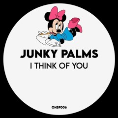 JUNKY PALMS - I THINK OF YOU [OHSf006] (FREE DL)