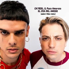 CA7RIEL & Paco Amoroso - EL DÍA DEL AMIGO (Jake's Vibe Remix)