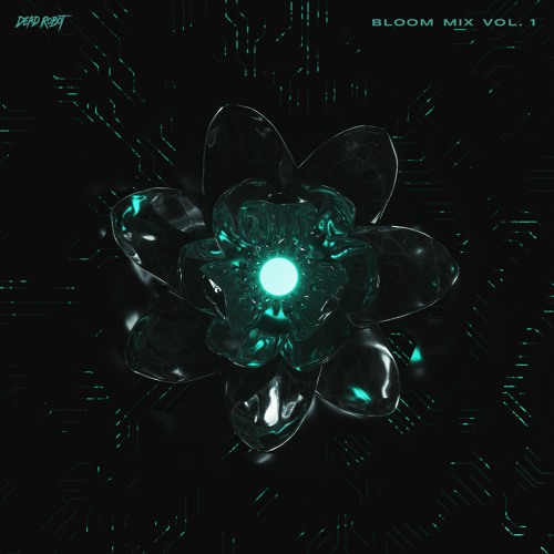 Dead Robot - Bloom Mix Vol. 1 [1 Hour Audio//Visual Mix]