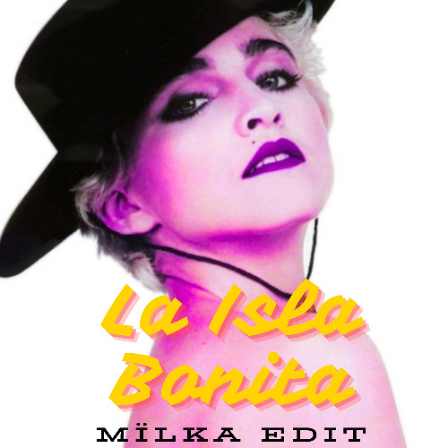 Madonna - La Isla Bonita (Mïlka 'Summer Club Chug' Edit) FREE DL