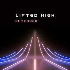 Lifted High - Extended