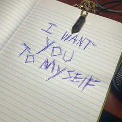 I want you to myself.