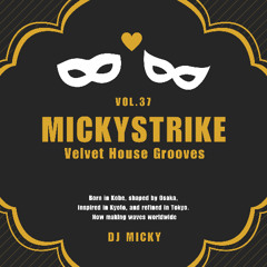 MICKYSTRIKE Vol.37 〜 Velvet House Grooves