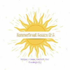 SummerBreakSession Nr.3 Part I