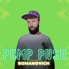 PUMP PUSH Episode #021 Romanovich