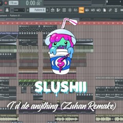Slushii - I'd do Anything (Zuhan  Remake)