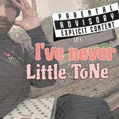 Little ToNe - I've Never