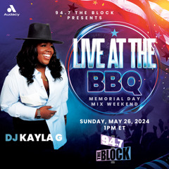 DJ Kayla G - LIVE FROM THE BBQ: Memorial Day Mix Weekend on 94.7 THE BLOCK | May 2024 @947TheBlock