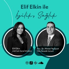 Elif Elkin ile İyilik, Sağlık Sohbetleri: Doç. Dr. Ahmet Yeşilyurt