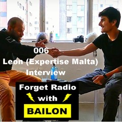 Forget Radio with BAILON 006 Leon (Expertise Malta) Interview