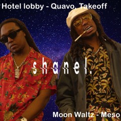 Moon Waltz - Meso x Hotel Lobby - Quavo, Takeoff {shanel. edit}