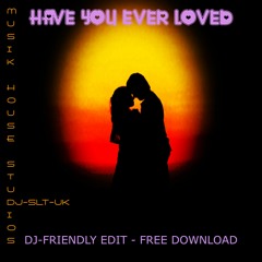 HAVE YOU EVER LOVED - DJ FRIENDLY EDIT - FREE DOWNLOAD