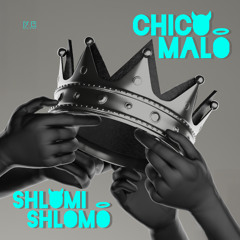 CHICO MALO - SHLOMI SHLOMO  // 31/05
