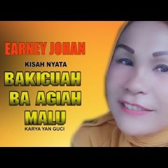 LAGU MINANG 2023|| BAKICUAH BA AGIAH MALU (KISAH NYATA) - EARNEY JOHAN