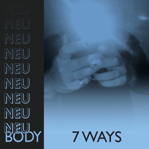 Stream NEU/BODY RADIO 4: 7 Ways by NEU/BODY | Listen online for free on  SoundCloud