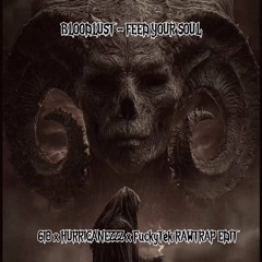 BLOODLUST - FEED YOUR SOUL ( 618 x HURRICANEZZZ x FuckyTek RAWTRAP EDIT )