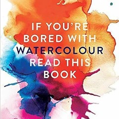 [GET] EBOOK 🖊️ If You're Bored With WATERCOLOUR Read This Book (If you're ... Read T