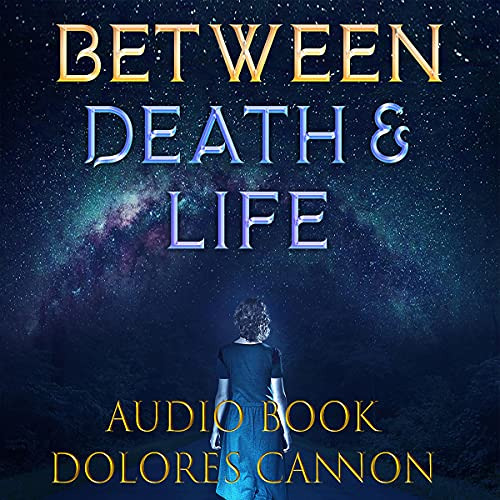 View EPUB ✅ Between Death and Life: Conversations with a Spirit by  Dolores Cannon,Do