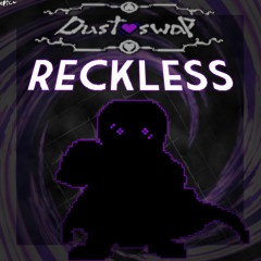 Dustswap- The reckoning: Reckless